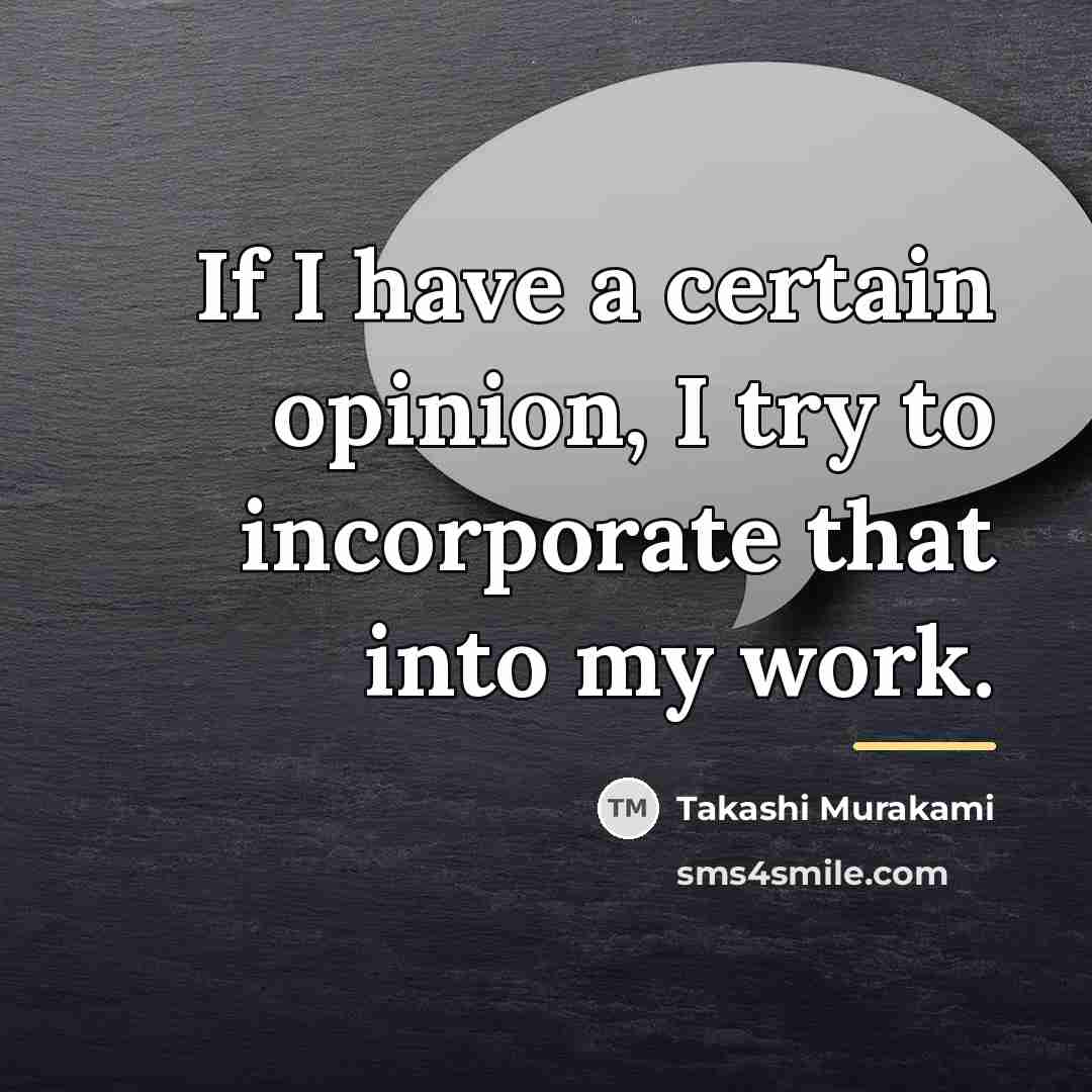 “If I have a certain opinion, I try to incorporate…” quote by Takashi Murakami