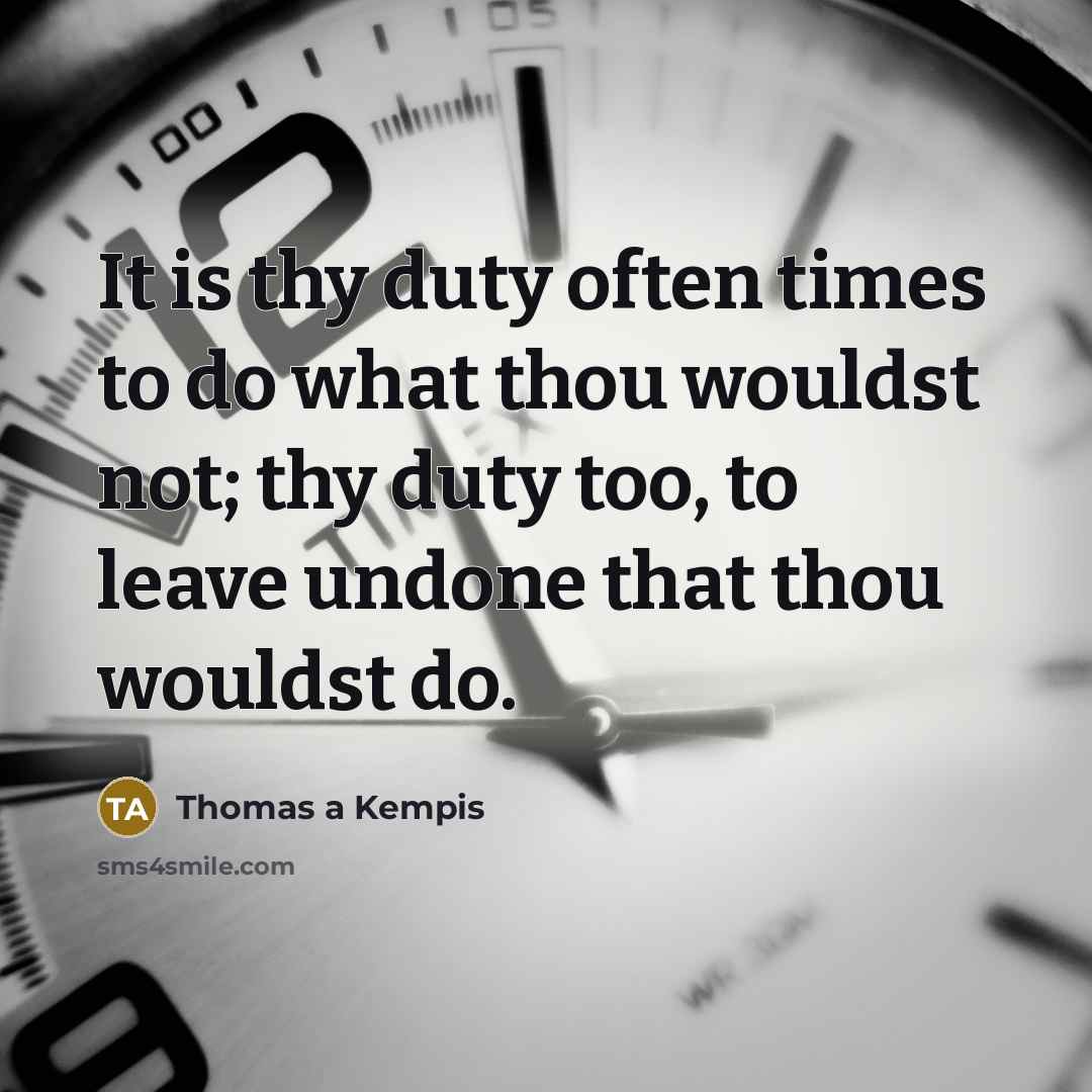 “It is thy duty often times to do what thou…” quote by Thomas a Kempis