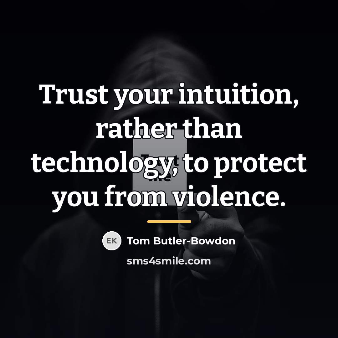 “Trust your intuition, rather than technology, to protect you from…” quote by Tom Butler-Bowdon