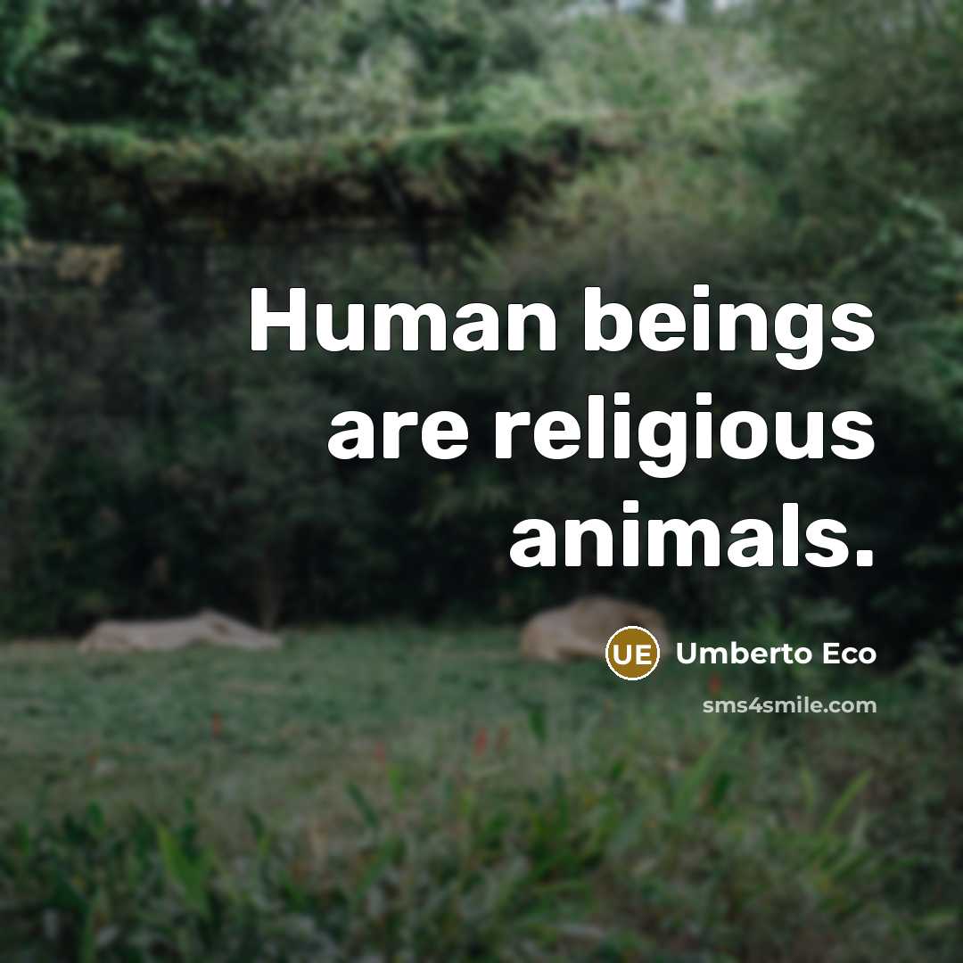 “Human beings are religious animals.…” quote by Umberto Eco