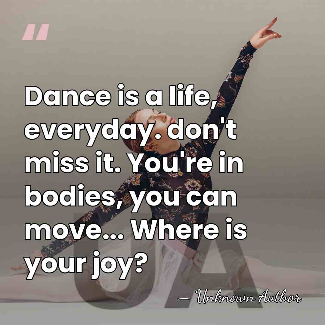 Dance is a life, everyday. don't miss it. You're in bodies, you&hellip; - Unknown Author