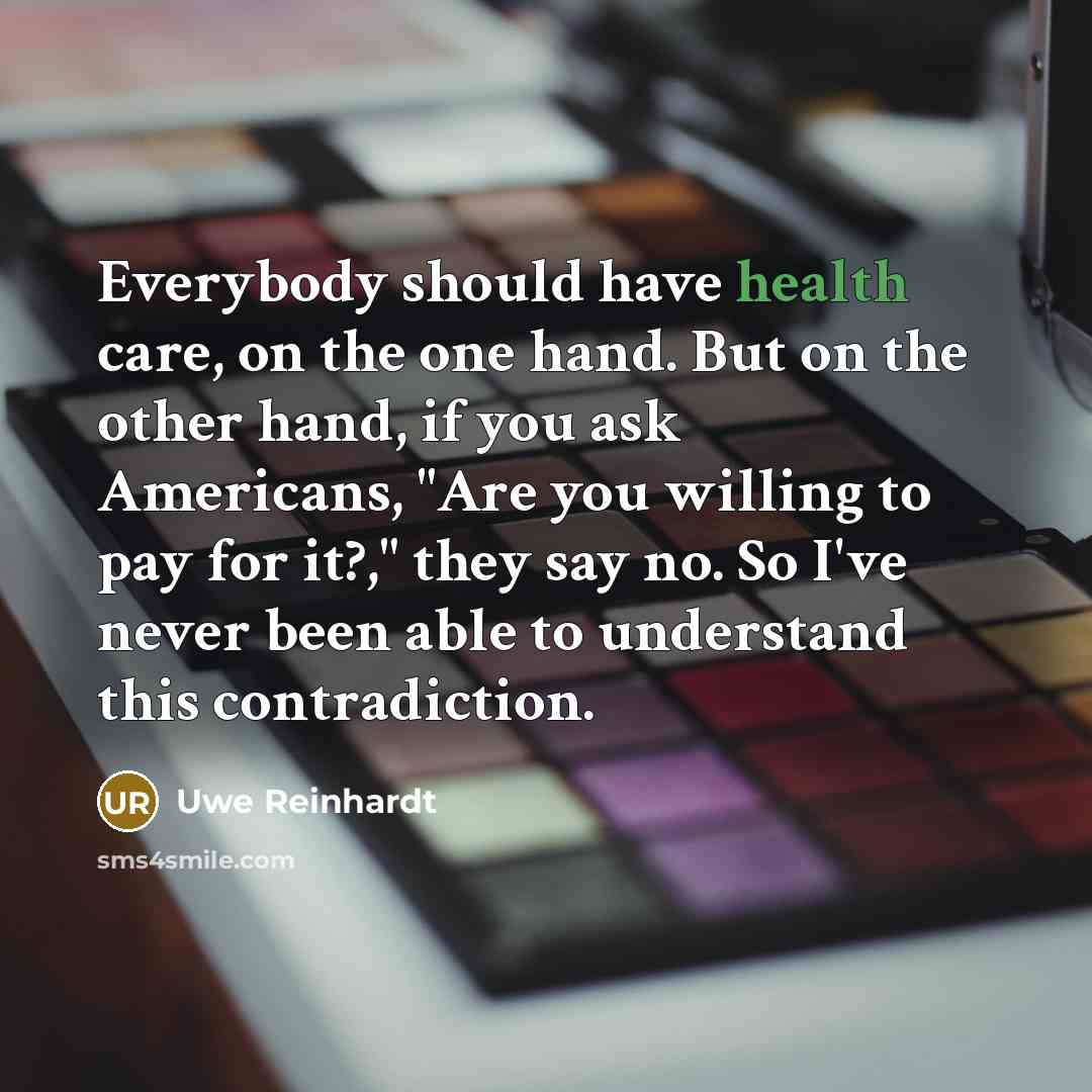 “Everybody should have health care, on the one hand. But…” quote by Uwe Reinhardt
