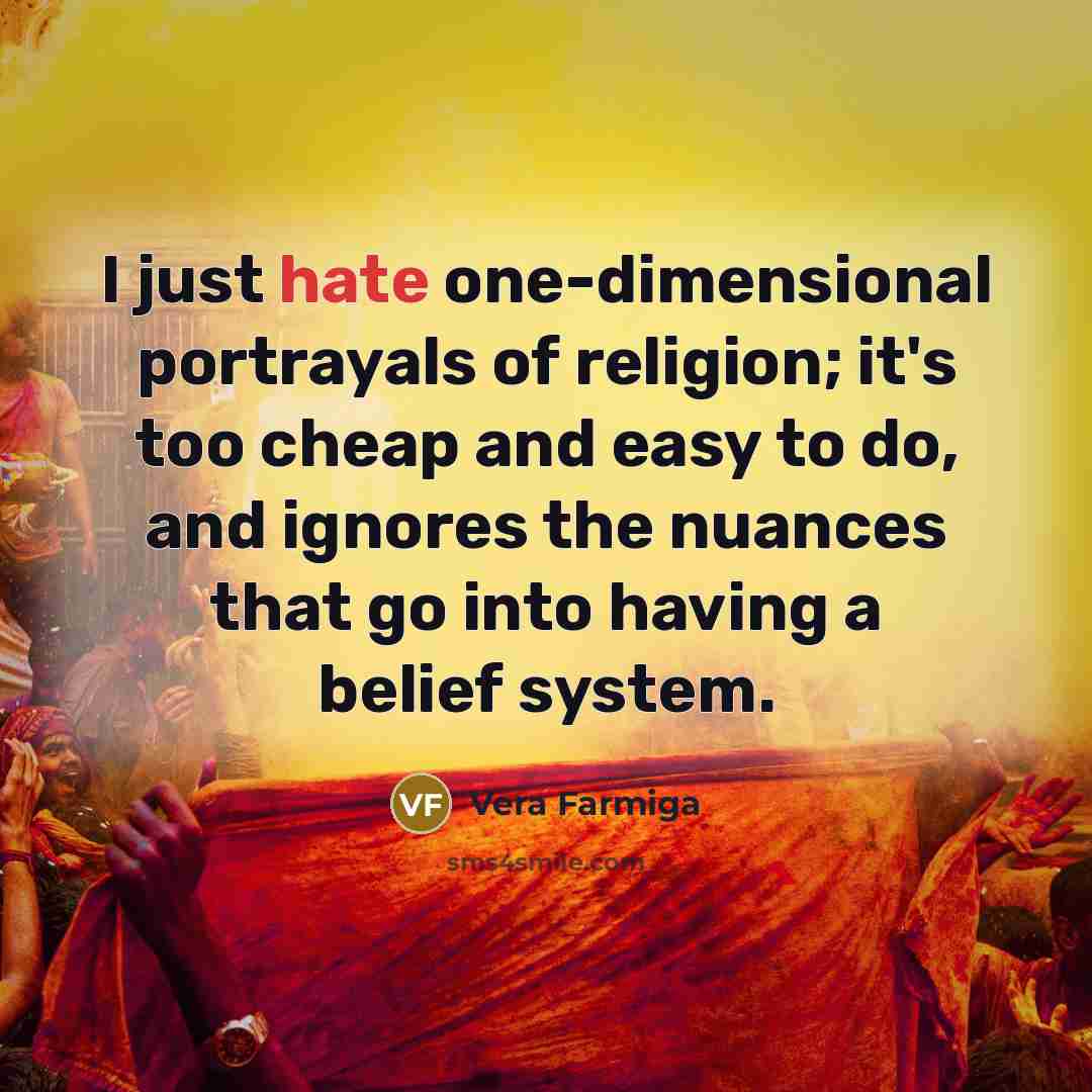 “I just hate one-dimensional portrayals of religion; it's too cheap…” quote by Vera Farmiga
