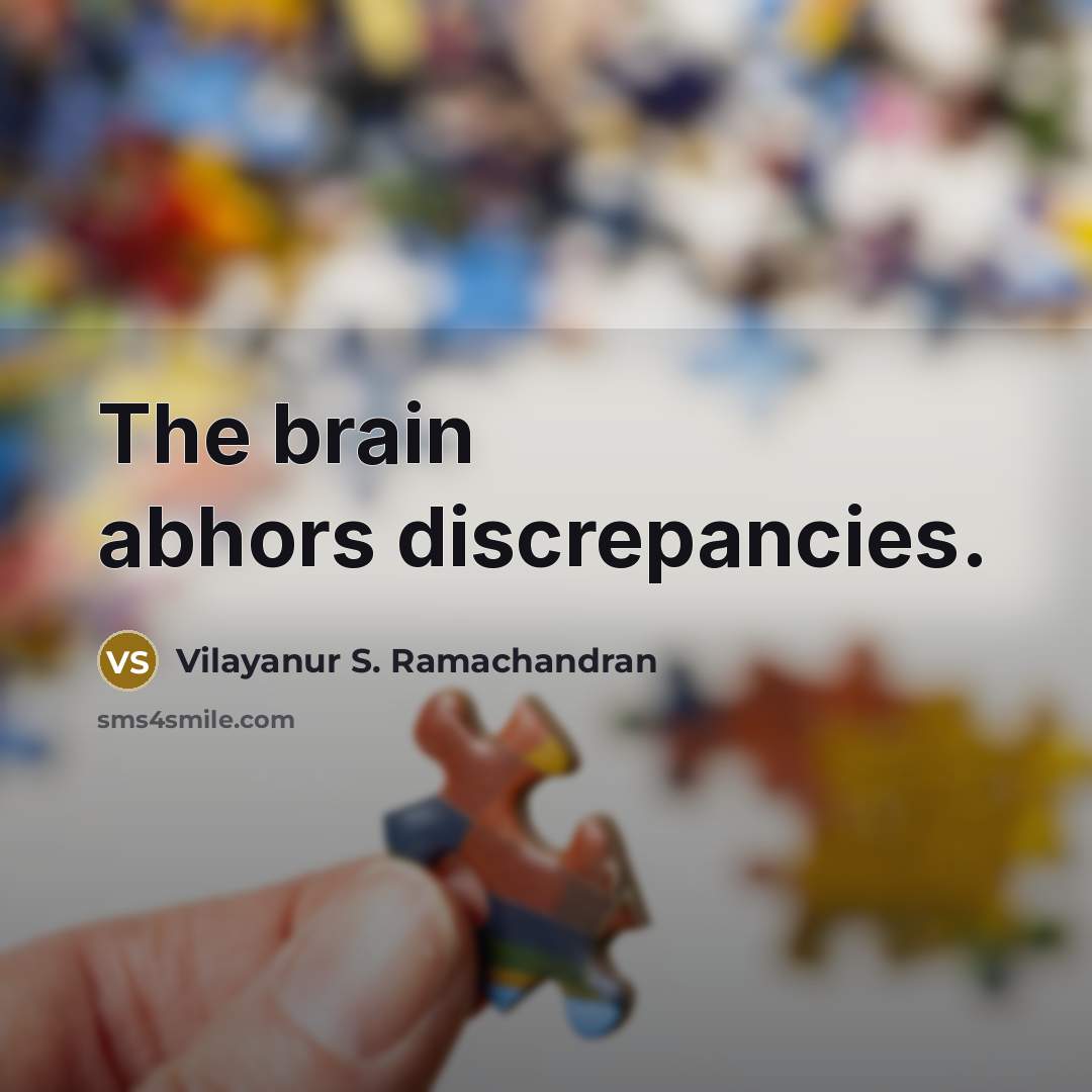 “The brain abhors discrepancies.…” quote by Vilayanur S. Ramachandran