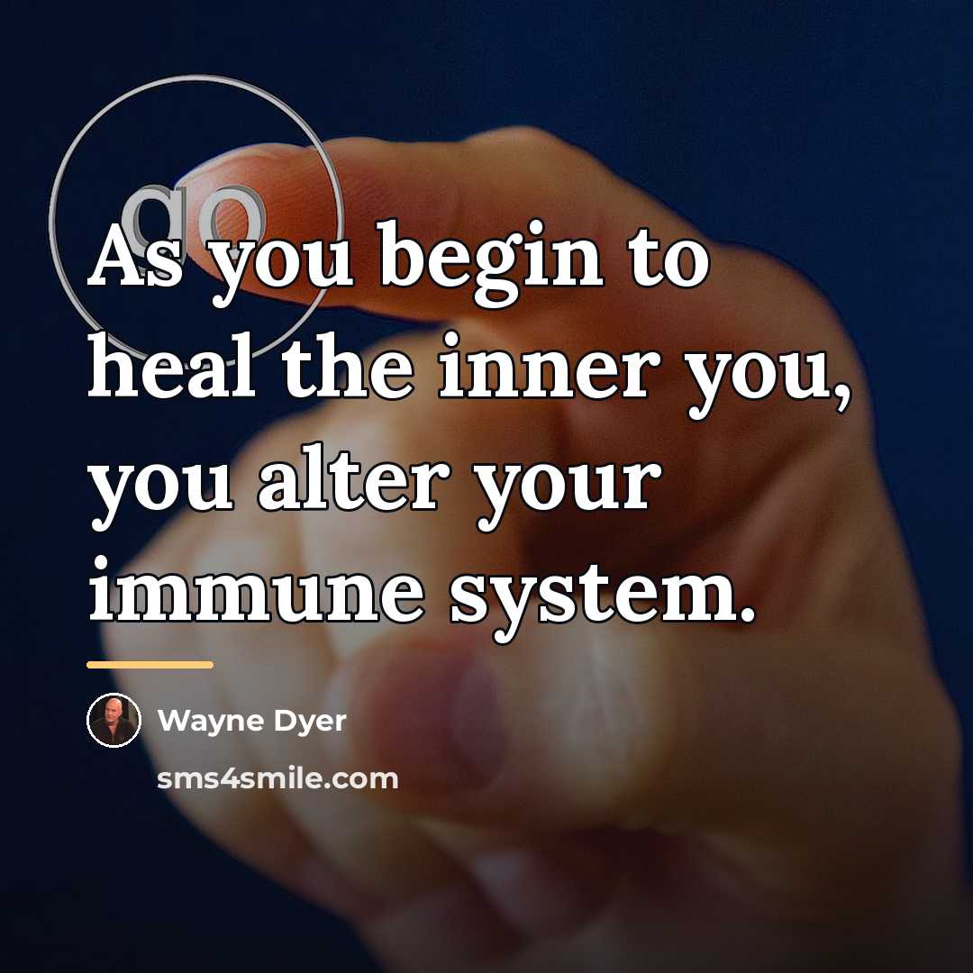 “As you begin to heal the inner you, you alter…” quote by Wayne Dyer