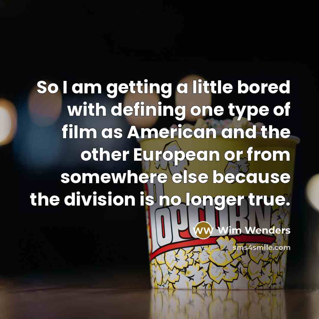 “So I am getting a little bored with defining one…” quote by Wim Wenders