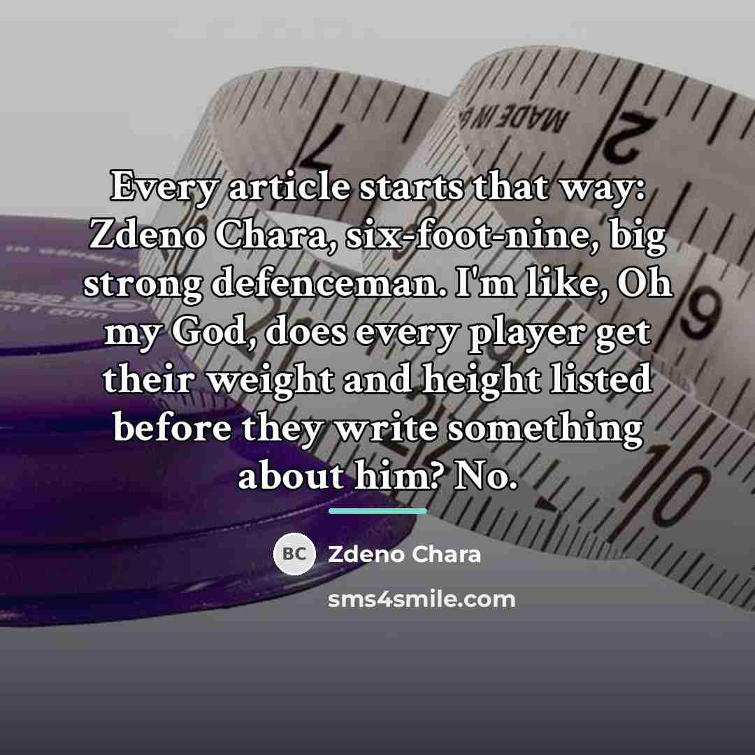 “Every article starts that way: Zdeno Chara, six-foot-nine, big strong…” quote by Zdeno Chara