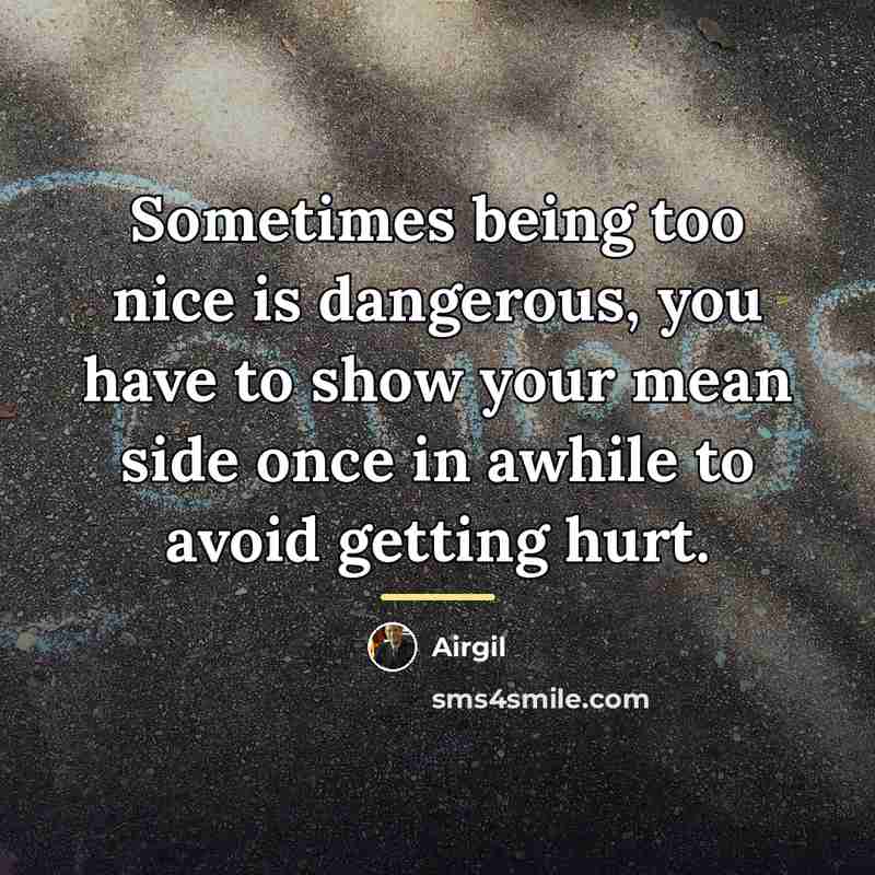 “Sometimes being too nice is dangerous, you have to show…” quote by Airgil