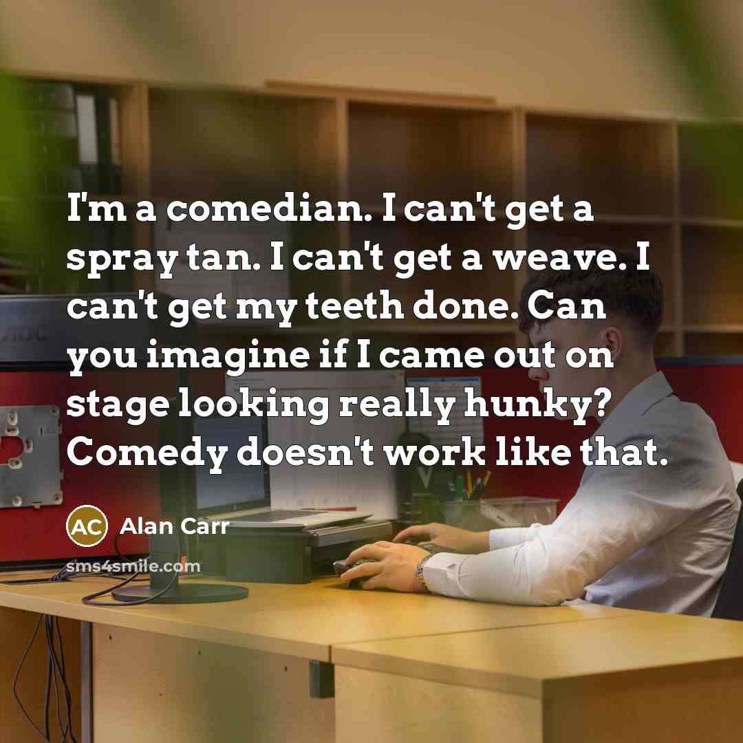 “I'm a comedian. I can't get a spray tan. I…” quote by Alan Carr