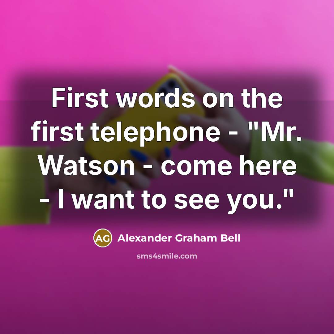 “First words on the first telephone - "Mr. Watson -…” quote by Alexander Graham Bell