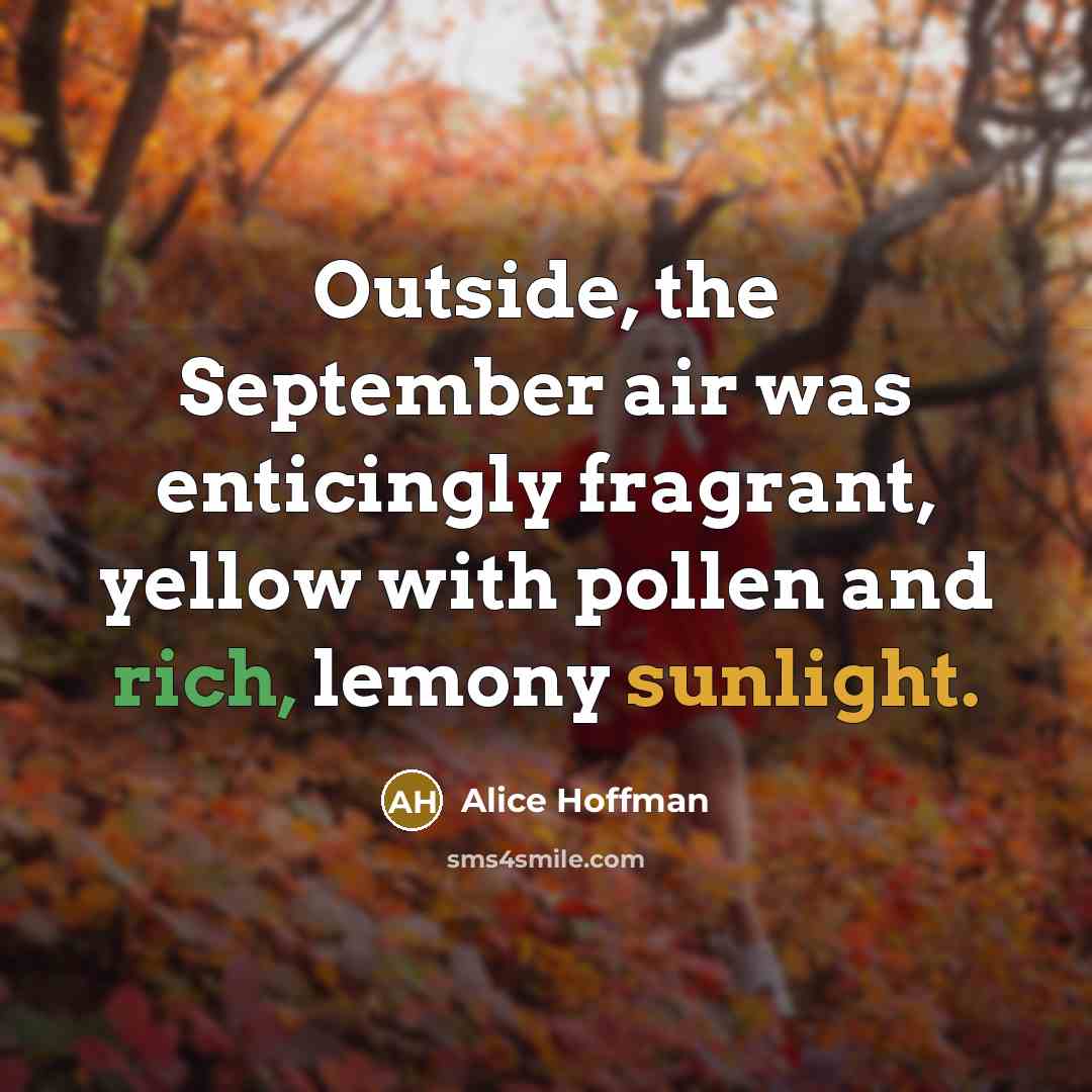 “Outside, the September air was enticingly fragrant, yellow with pollen…” quote by Alice Hoffman