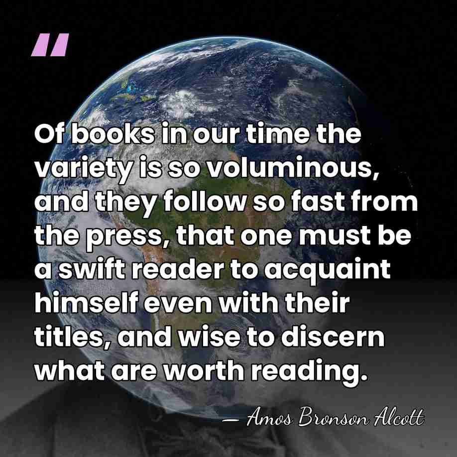 Of books in our time the variety is so voluminous, and they&hellip; - Amos Bronson Alcott