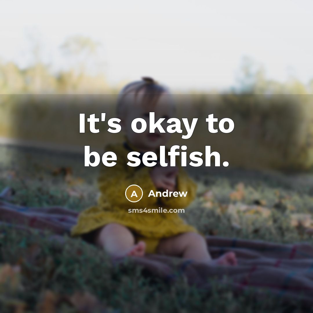 “It's okay to be selfish.…” quote by Andrew