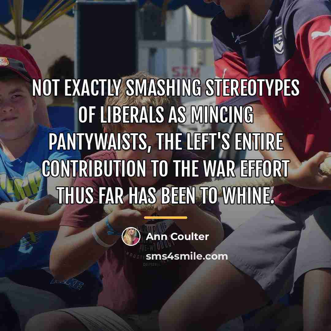 “Not exactly smashing stereotypes of liberals as mincing pantywaists, the…” quote by Ann Coulter