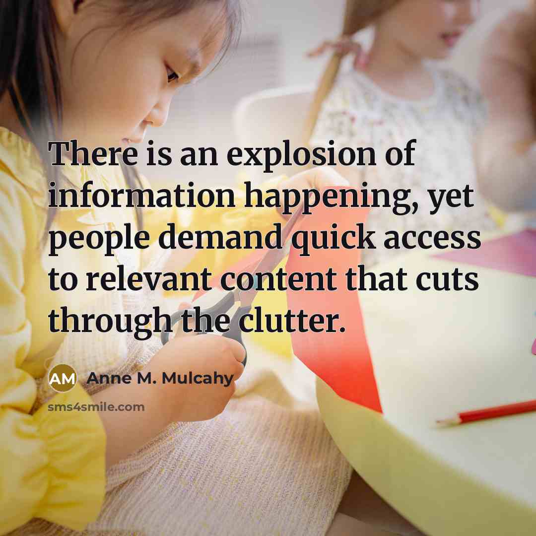 “There is an explosion of information happening, yet people demand…” quote by Anne M. Mulcahy