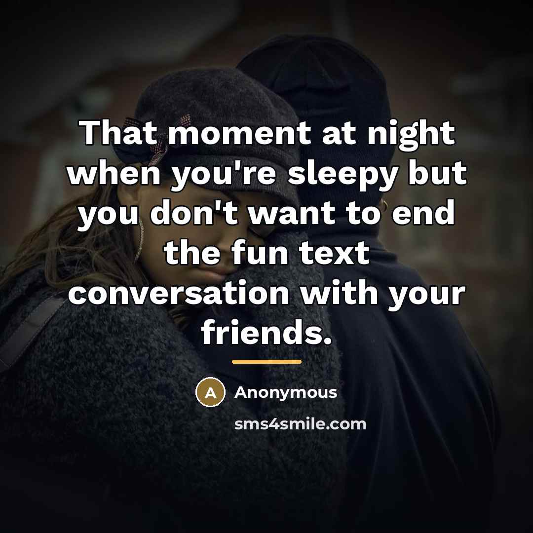 “That moment at night when you're sleepy but you don't…” quote by Anonymous