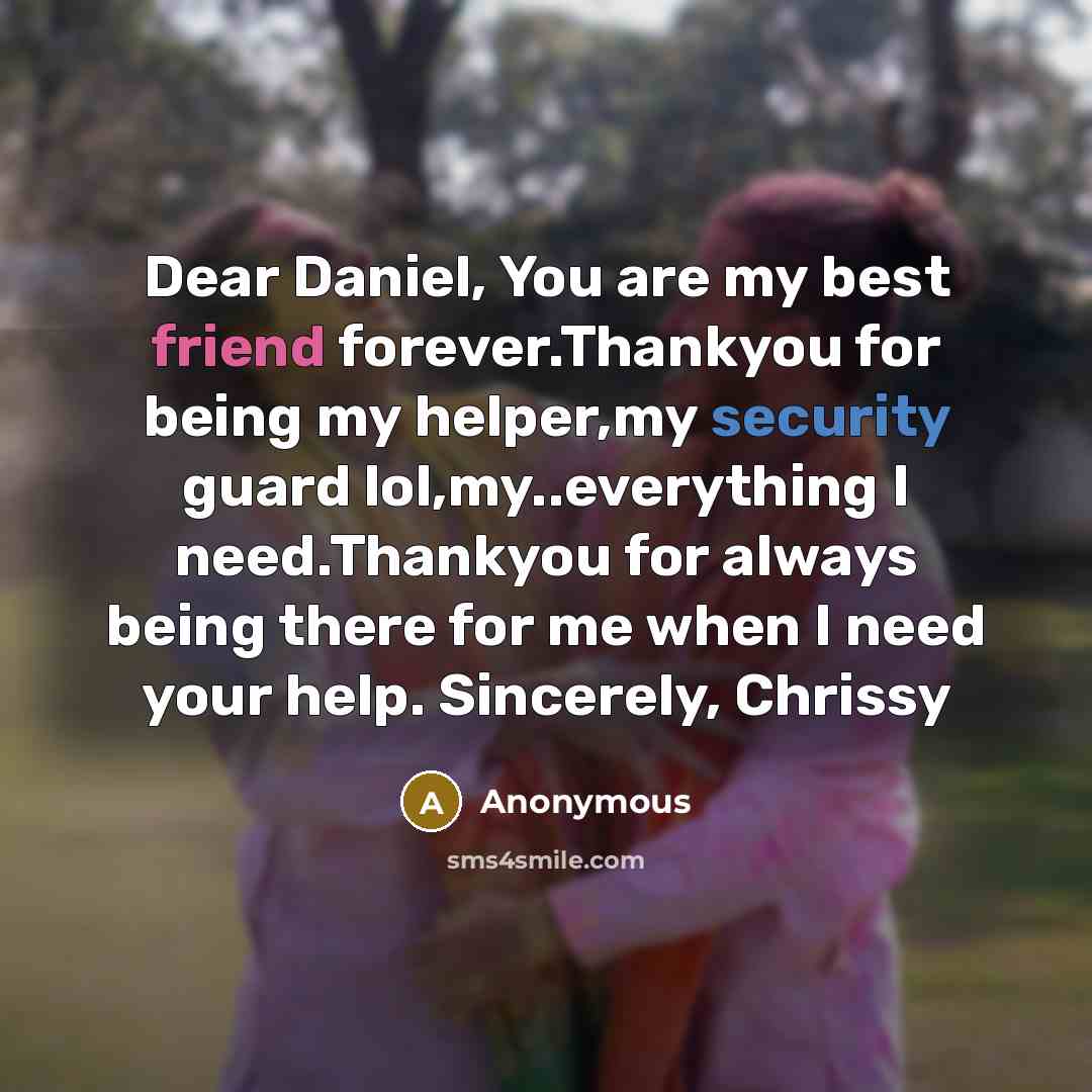 “Dear Daniel, You are my best friend forever.Thankyou for being…” quote by Anonymous