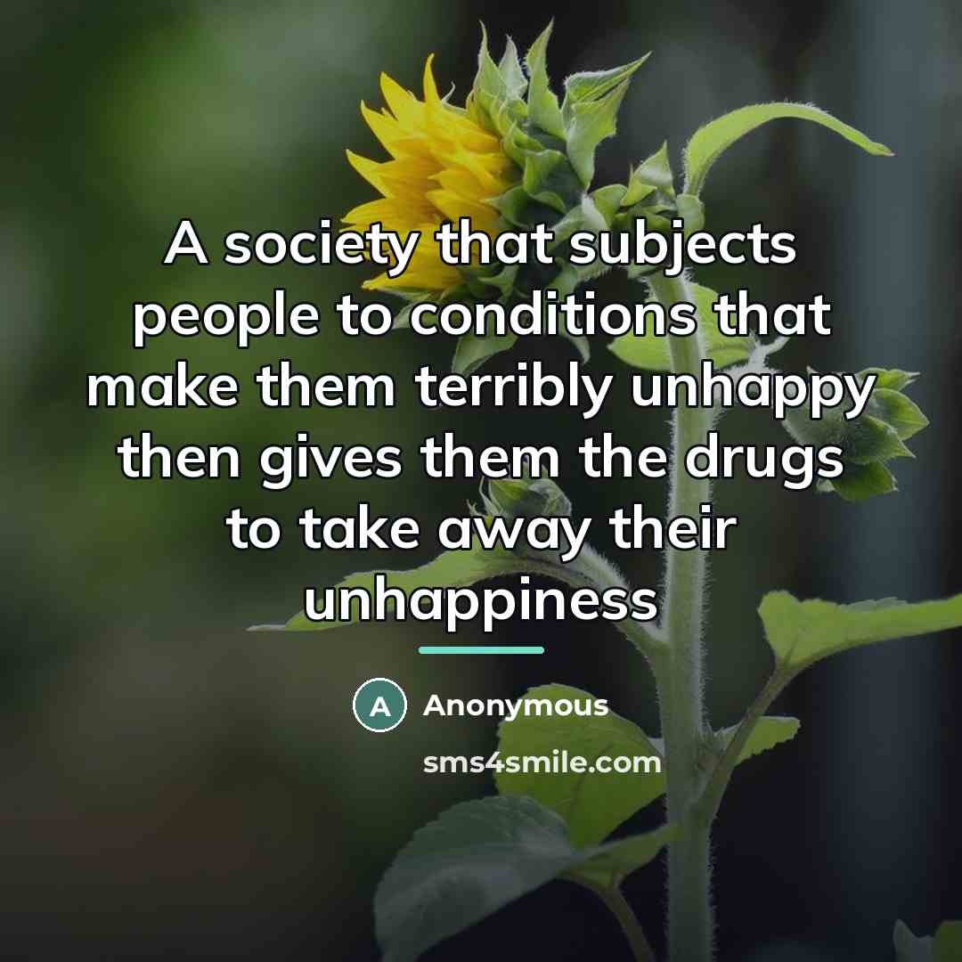 “A society that subjects people to conditions that make them…” quote by Anonymous