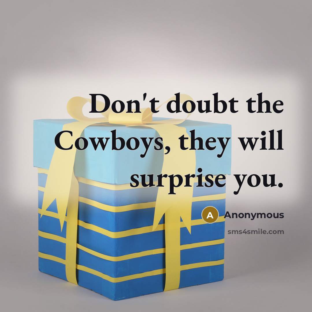 “Don't doubt the Cowboys, they will surprise you.” quote by Anonymous