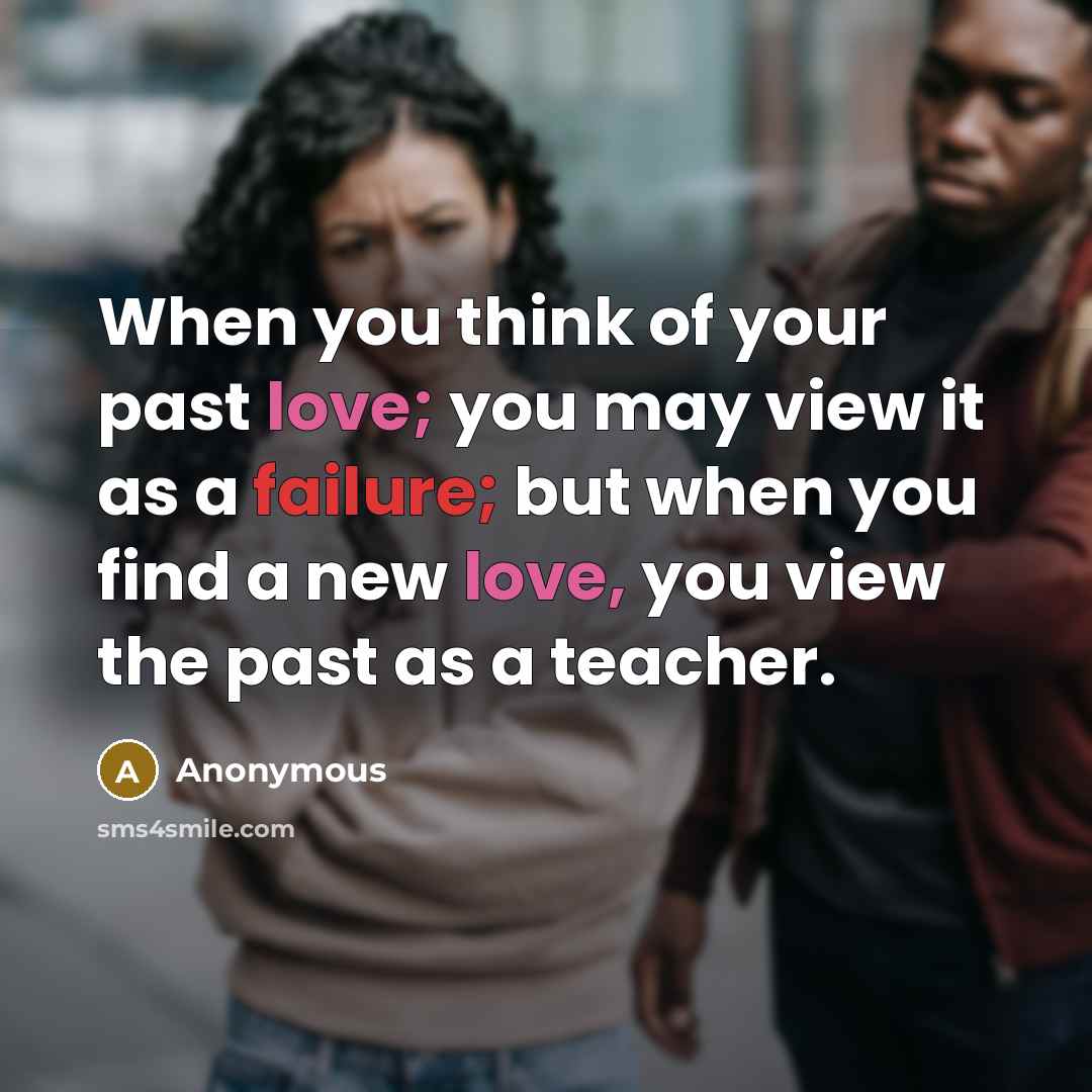 “When you think of your past love; you may view…” quote by Anonymous