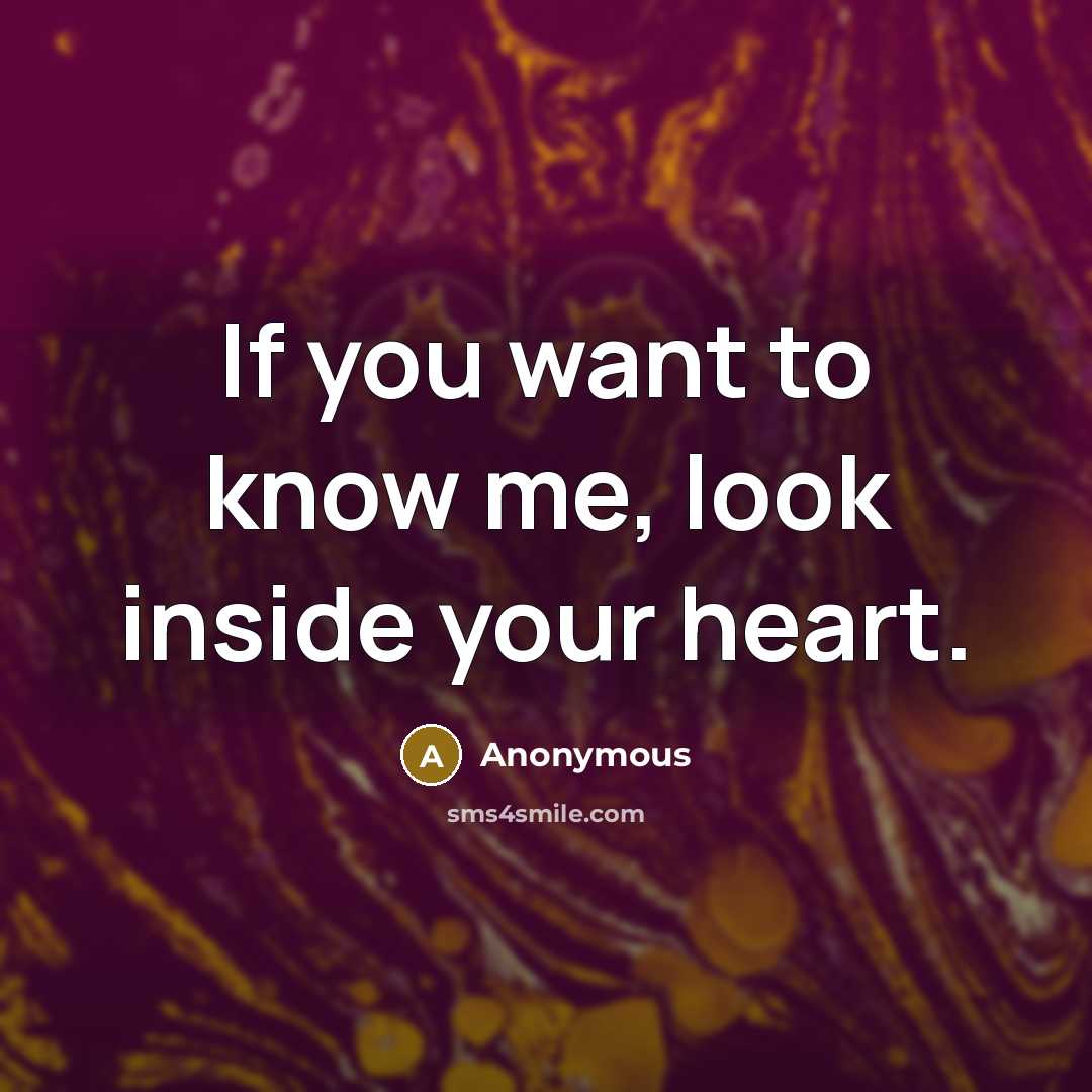 “If you want to know me, look inside your heart.…” quote by Anonymous