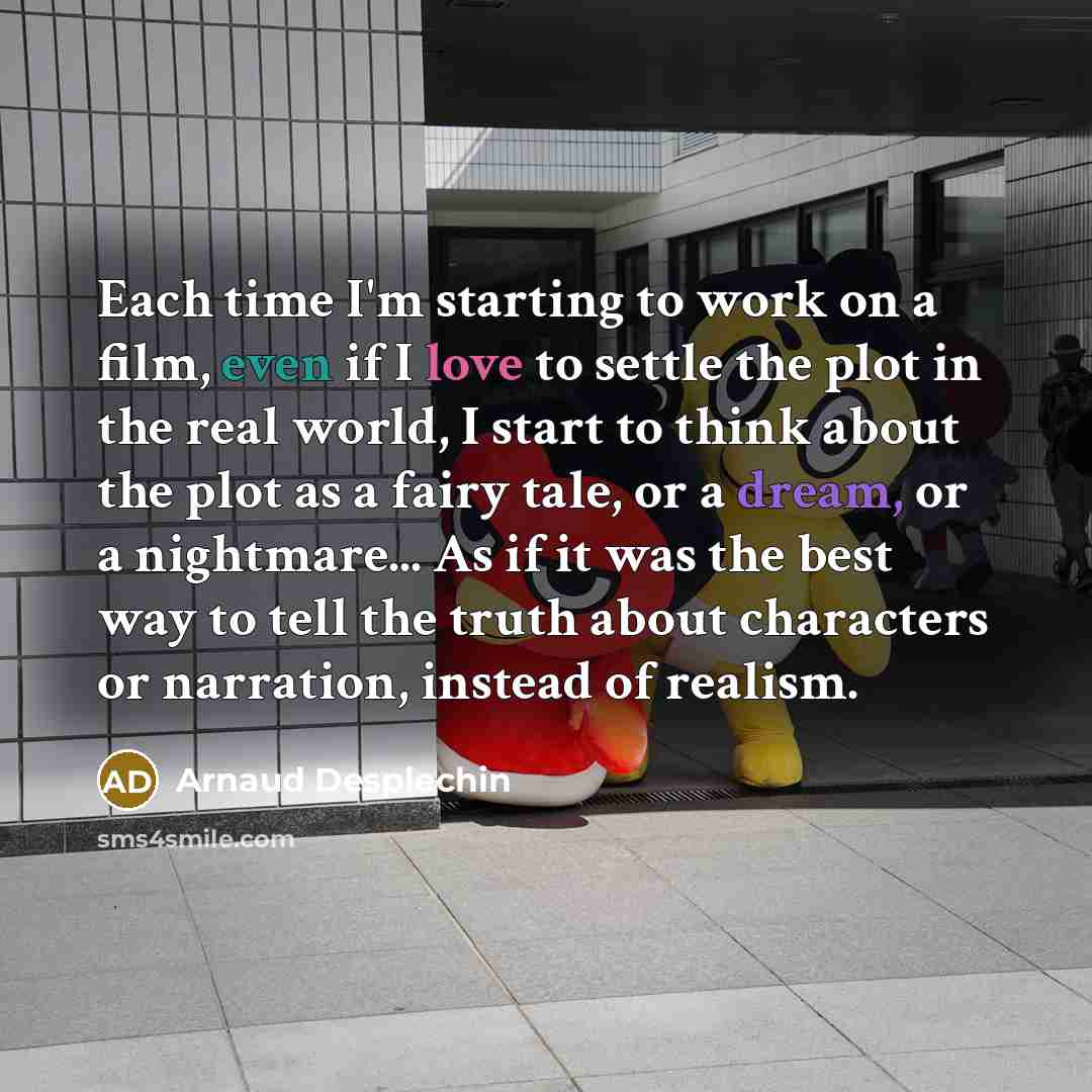 “Each time I'm starting to work on a film, even…” quote by Arnaud Desplechin