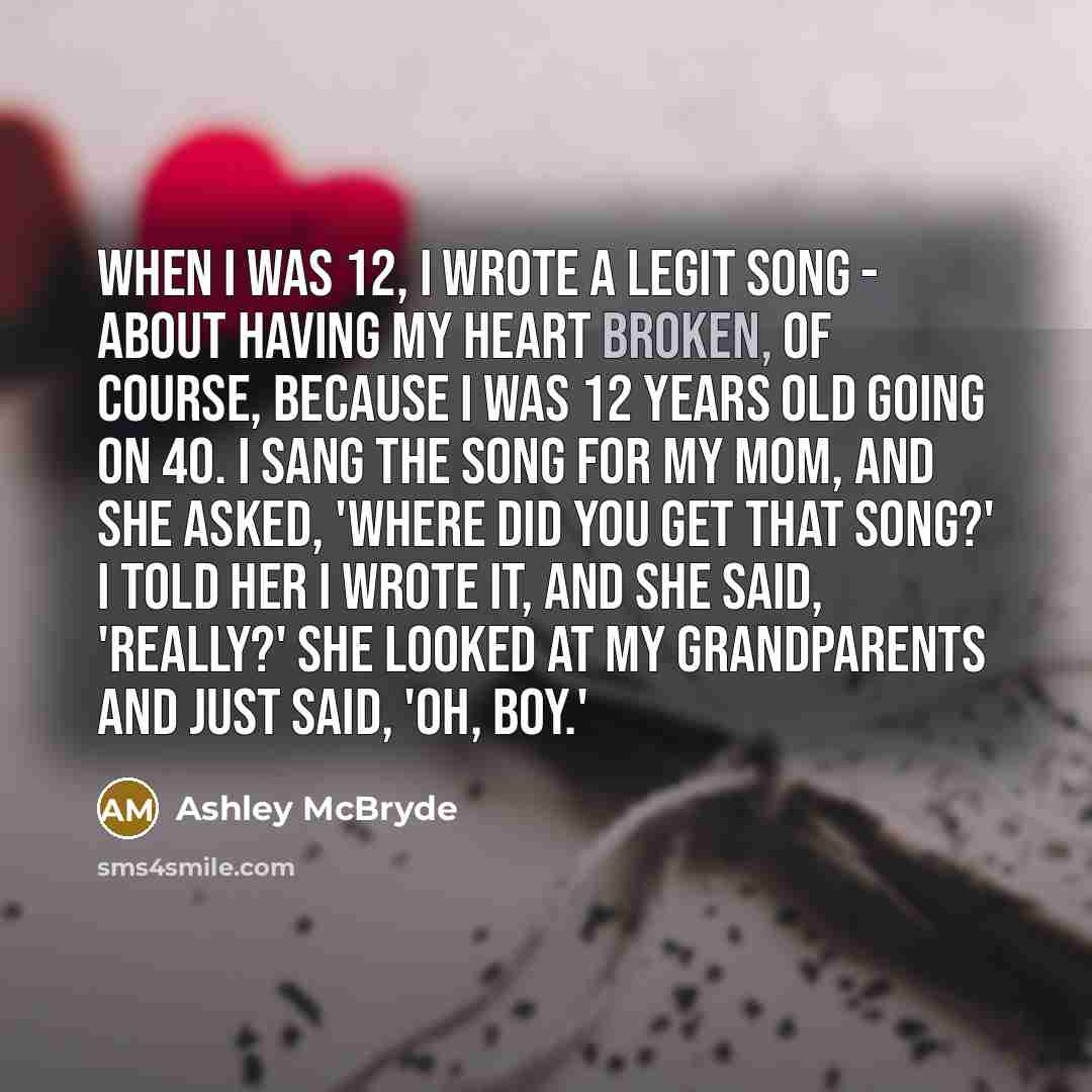 “When I was 12, I wrote a legit song -…” quote by Ashley McBryde