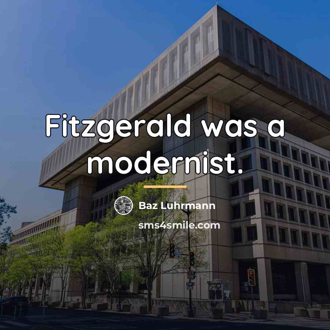 “Fitzgerald was a modernist.…” quote by Baz Luhrmann