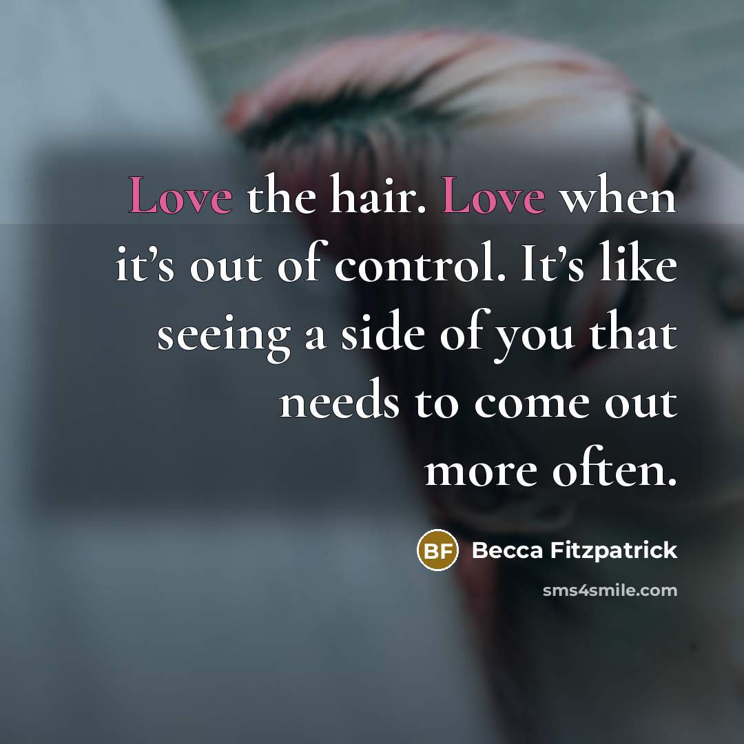 “Love the hair. Love when it’s out of control. It’s…” quote by Becca Fitzpatrick