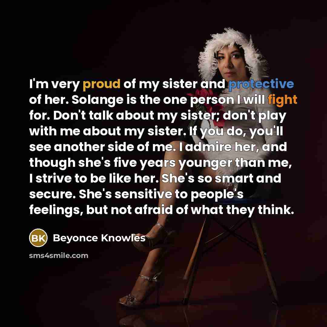 “I'm very proud of my sister and protective of her.…” quote by Beyonce Knowles
