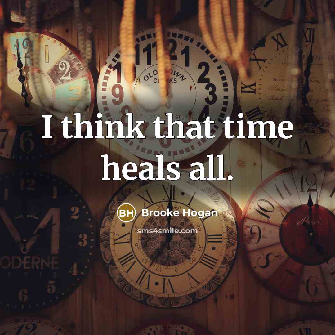 “I think that time heals all.…” quote by Brooke Hogan
