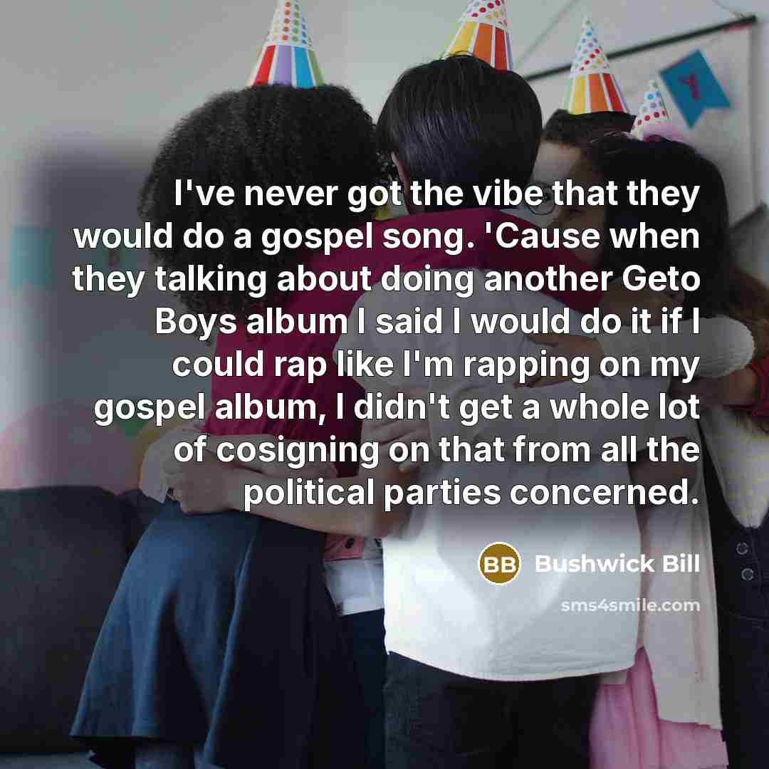 “I've never got the vibe that they would do a…” quote by Bushwick Bill