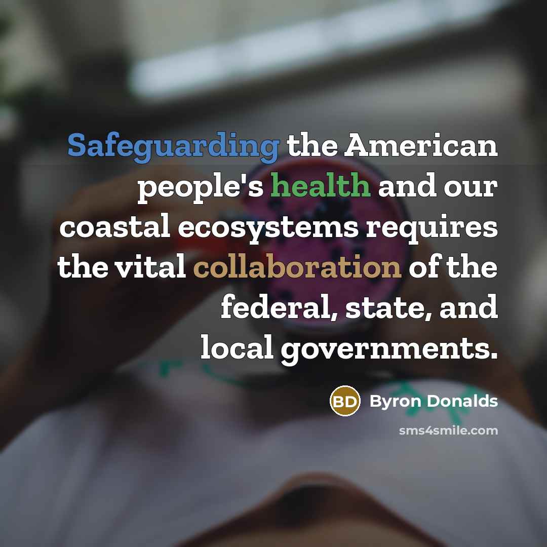 “Safeguarding the American people's health and our coastal ecosystems requires…” quote by Byron Donalds