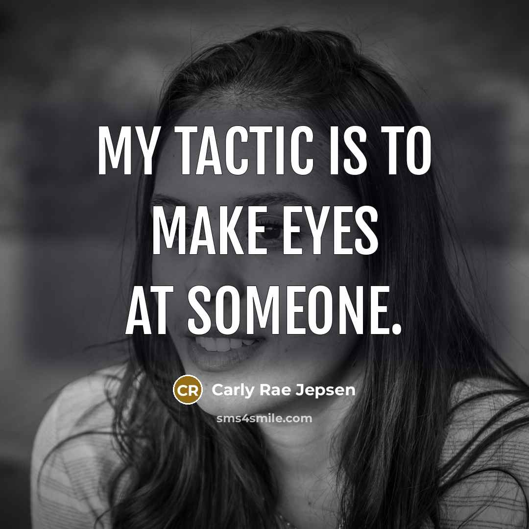 “My tactic is to make eyes at someone.…” quote by Carly Rae Jepsen