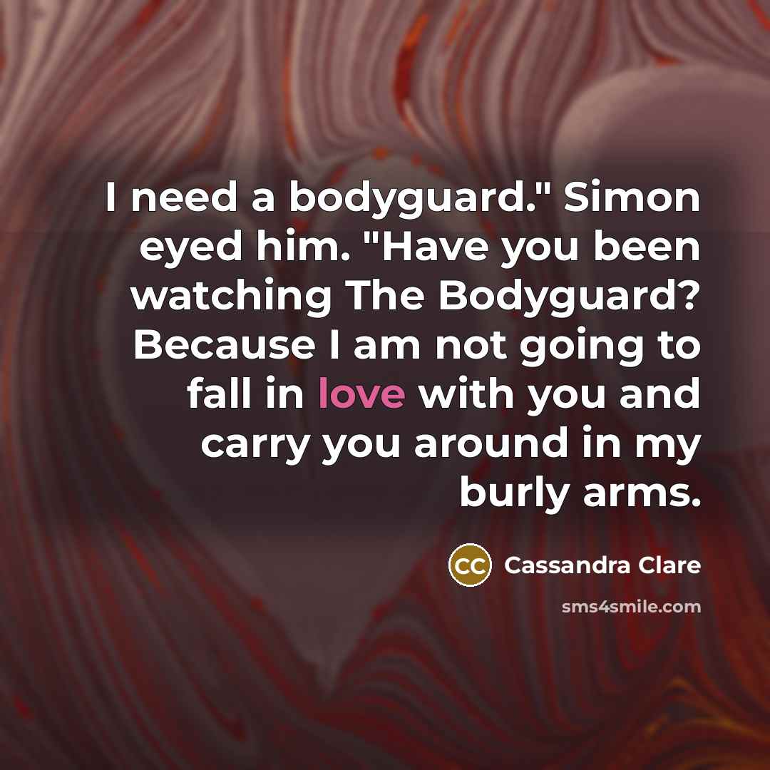 “I need a bodyguard." Simon eyed him. "Have you been…” quote by Cassandra Clare