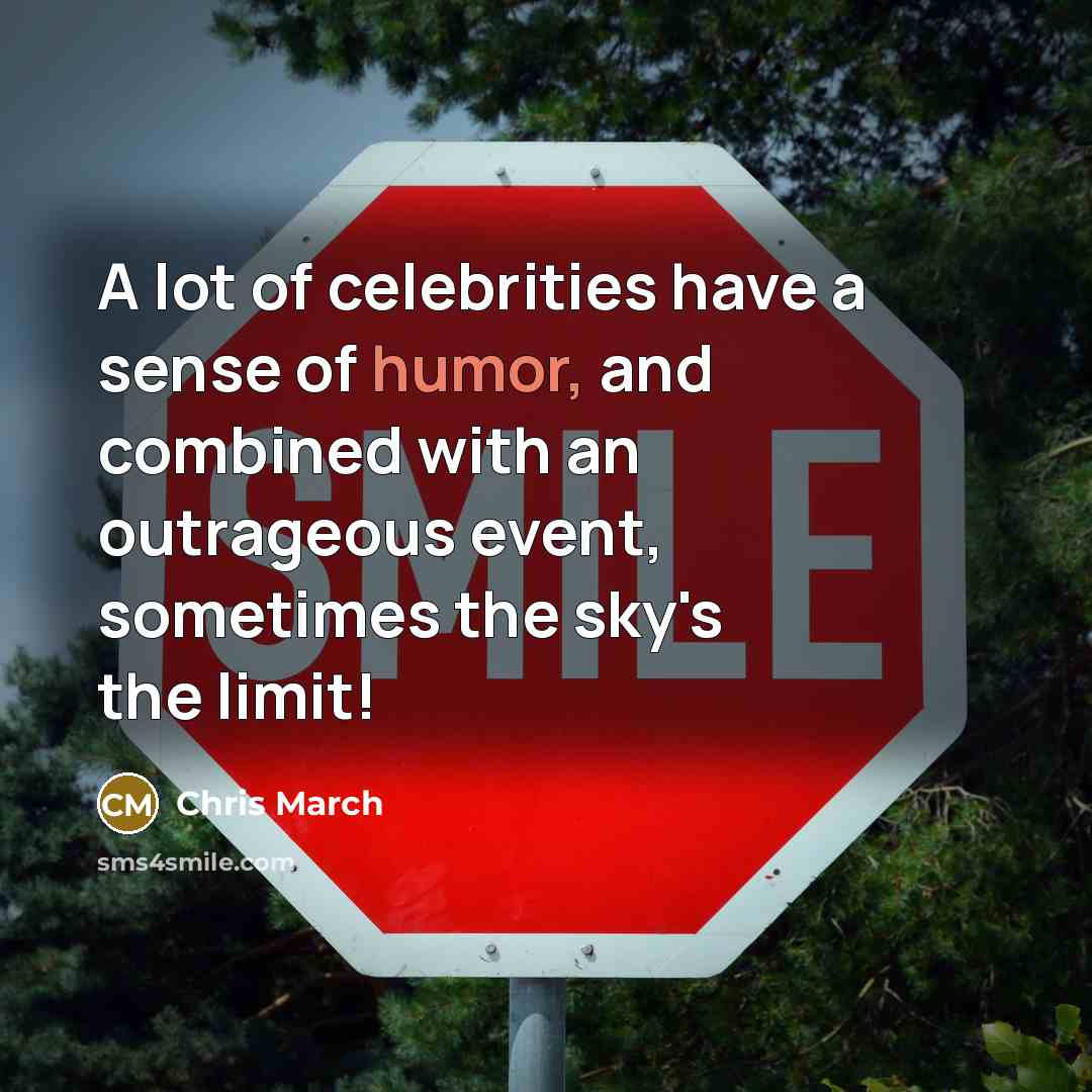 “A lot of celebrities have a sense of humor, and…” quote by Chris March