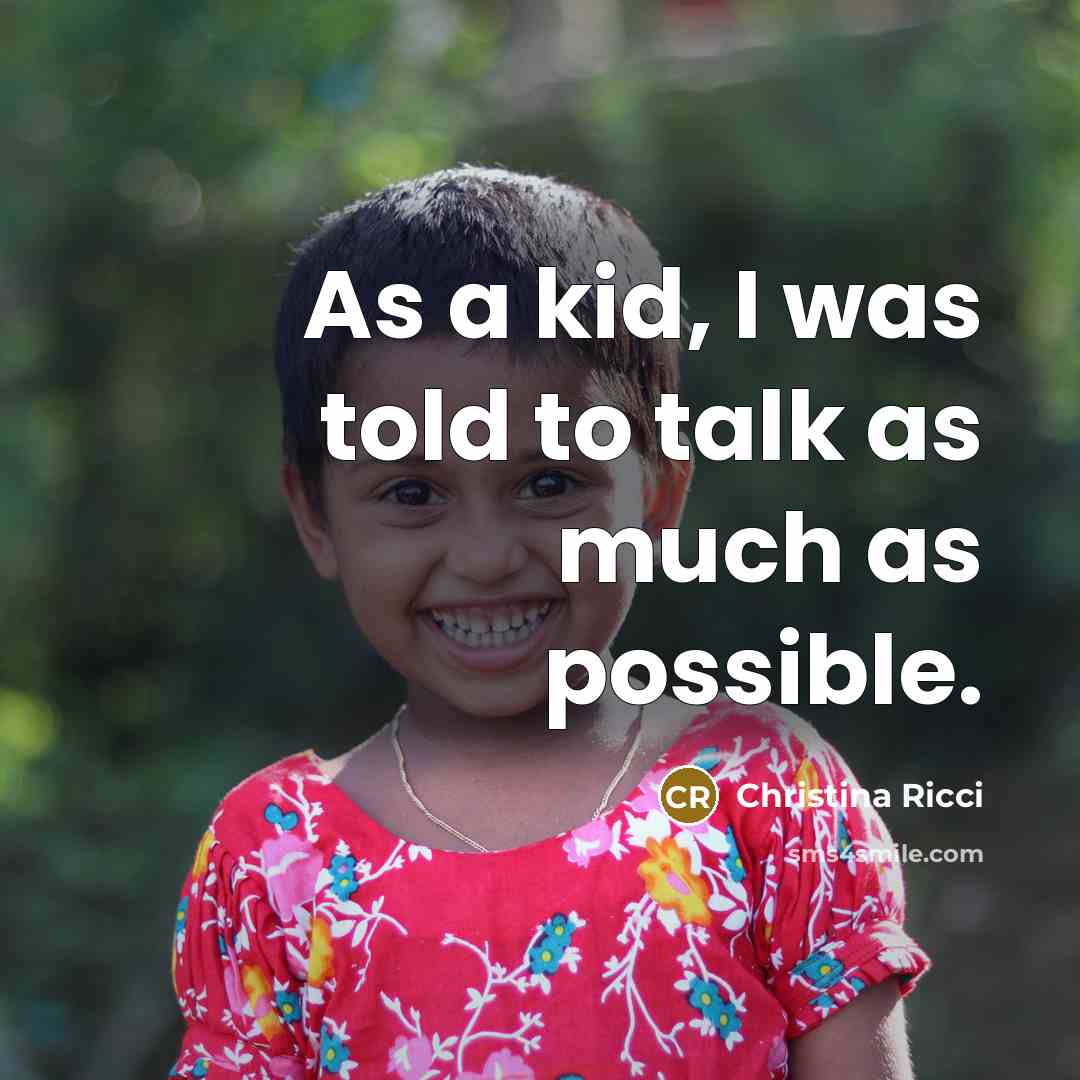 “As a kid, I was told to talk as much…” quote by Christina Ricci