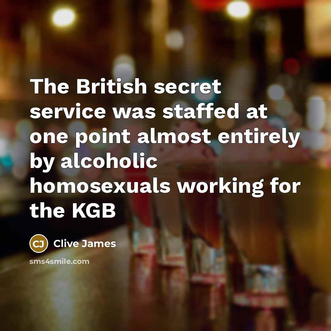 “The British secret service was staffed at one point almost…” quote by Clive James