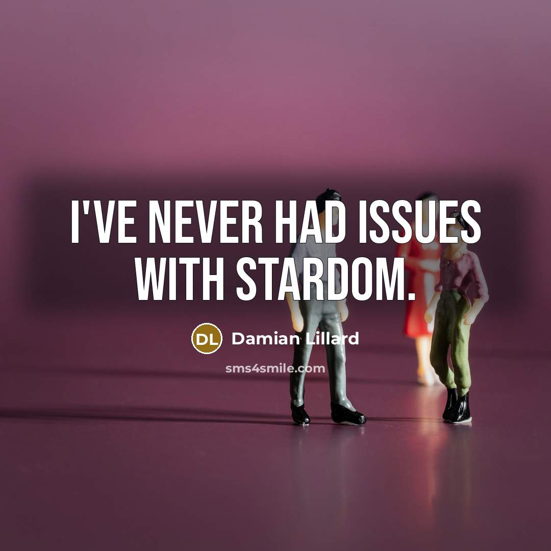 “I've never had issues with stardom.…” quote by Damian Lillard