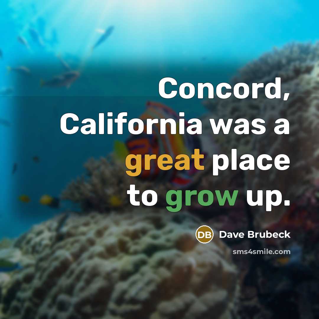 “Concord, California was a great place to grow up.…” quote by Dave Brubeck