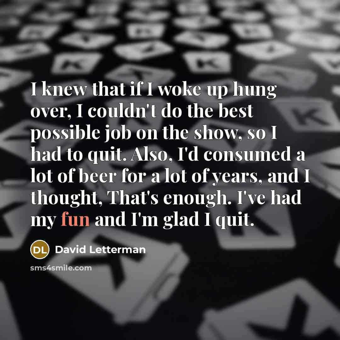 “I knew that if I woke up hung over, I…” quote by David Letterman