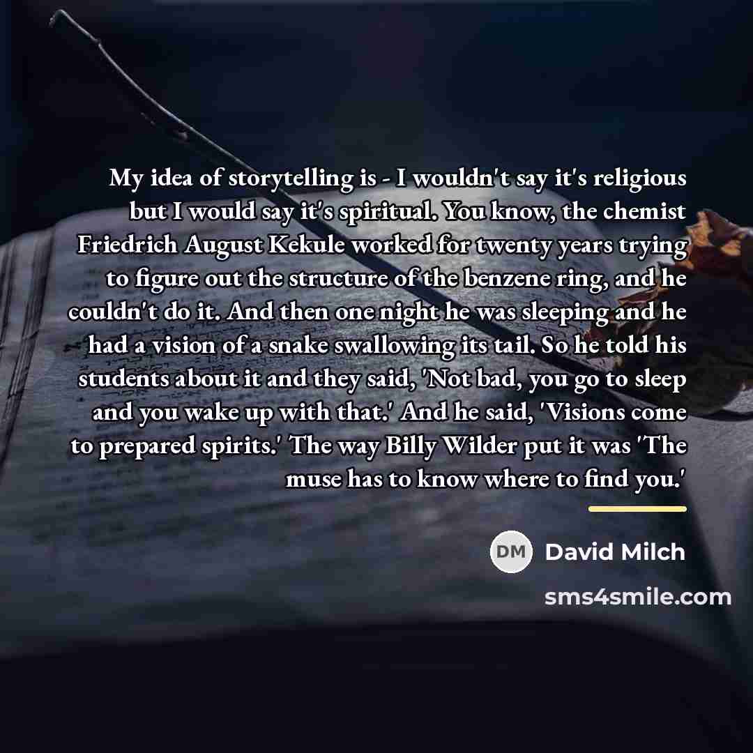 “My idea of storytelling is - I wouldn't say it's…” quote by David Milch