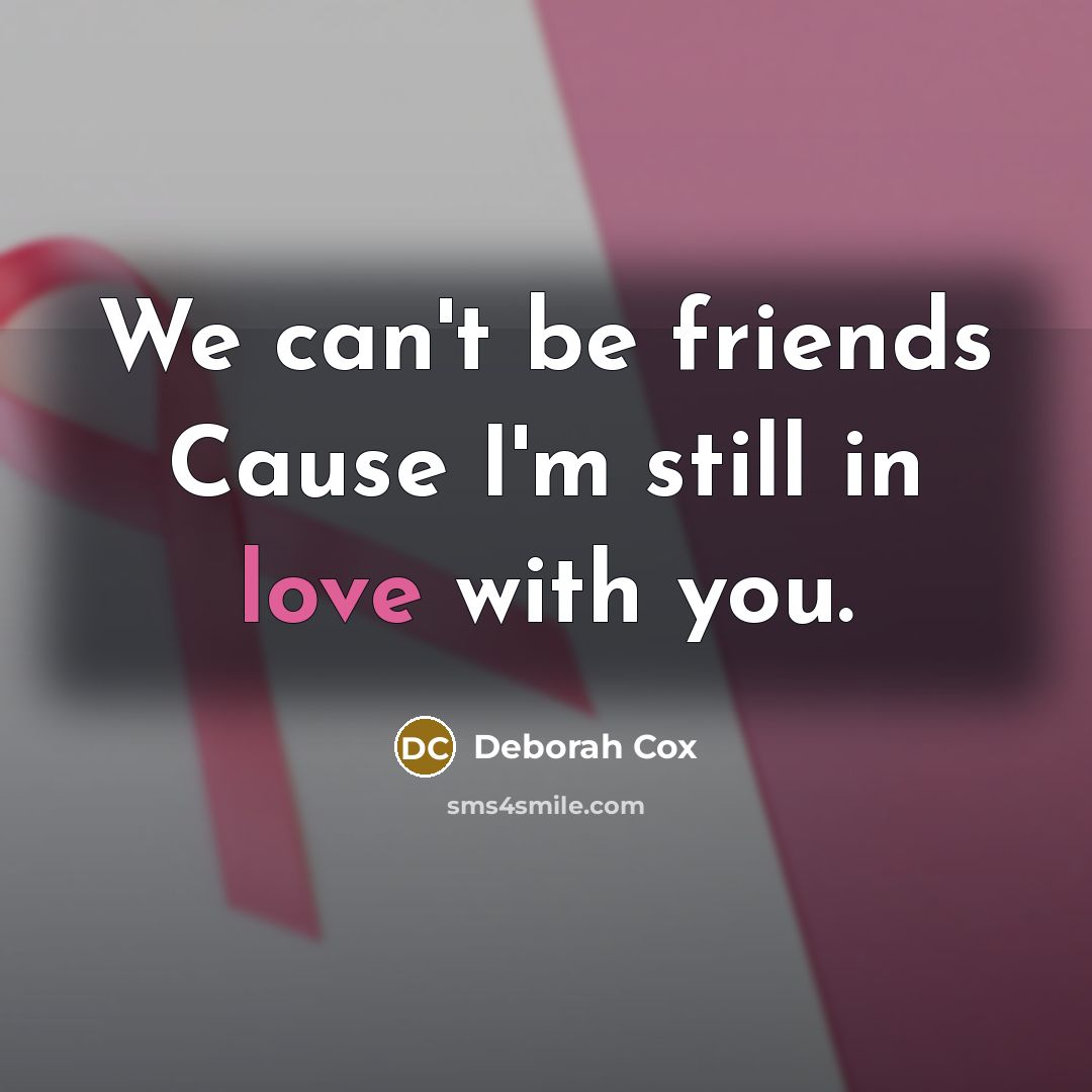 “We can't be friends Cause I'm still in love with…” quote by Deborah Cox