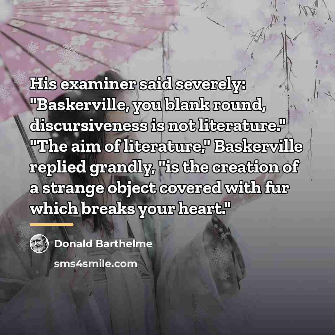 “His examiner said severely: "Baskerville, you blank round, discursiveness is…” quote by Donald Barthelme