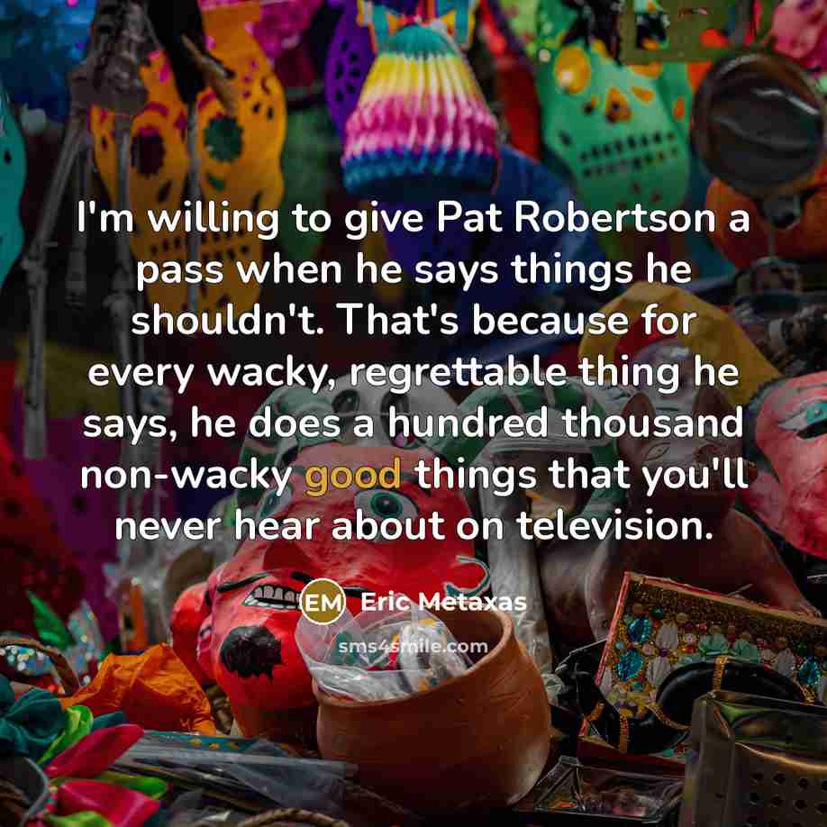 “I'm willing to give Pat Robertson a pass when he…” quote by Eric Metaxas