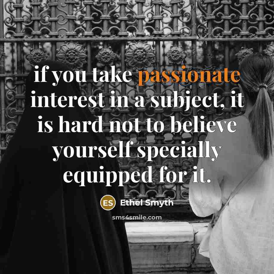 “if you take passionate interest in a subject, it is…” quote by Ethel Smyth
