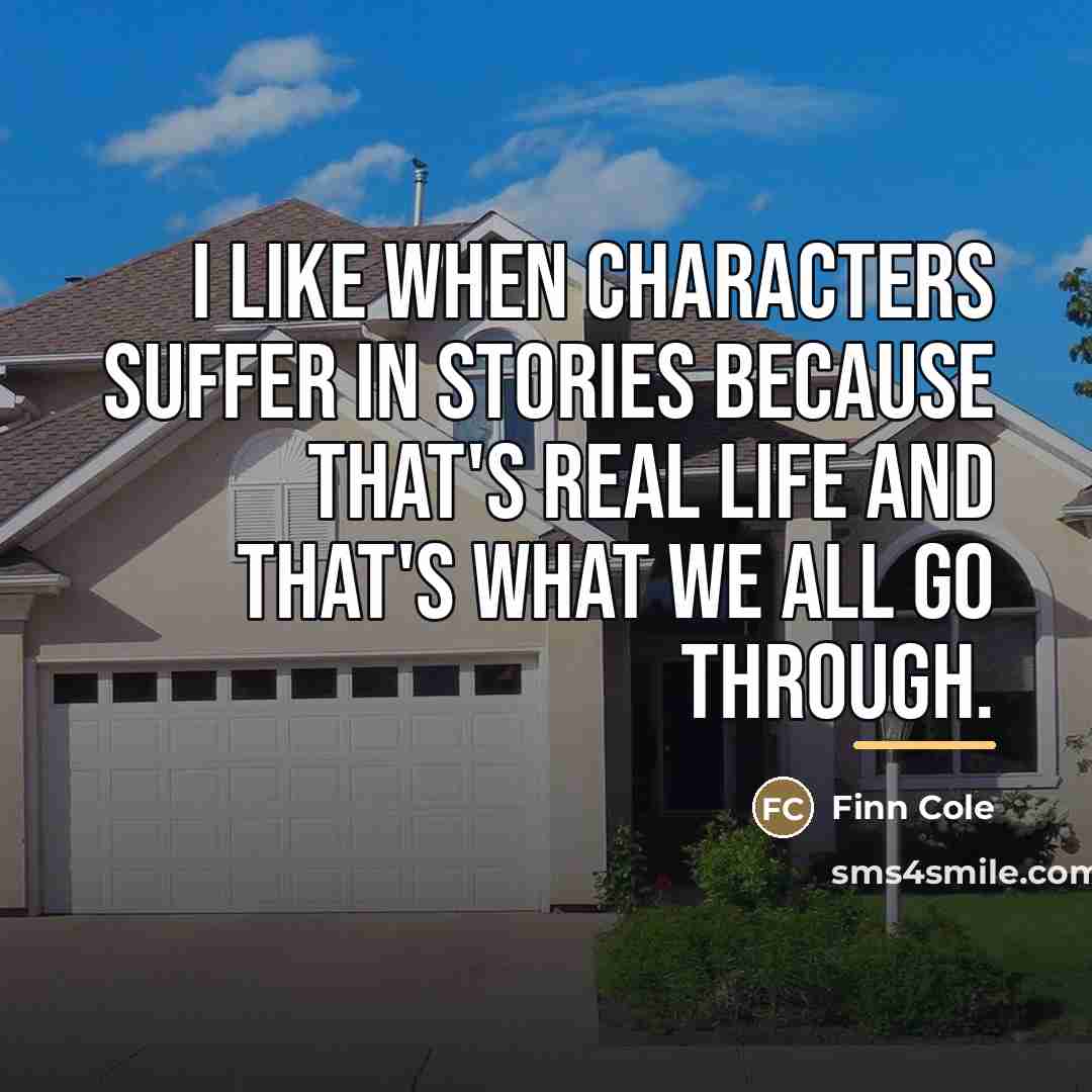 “I like when characters suffer in stories because that's real…” quote by Finn Cole