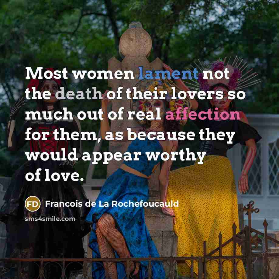 “Most women lament not the death of their lovers so…” quote by Francois de La Rochefoucauld