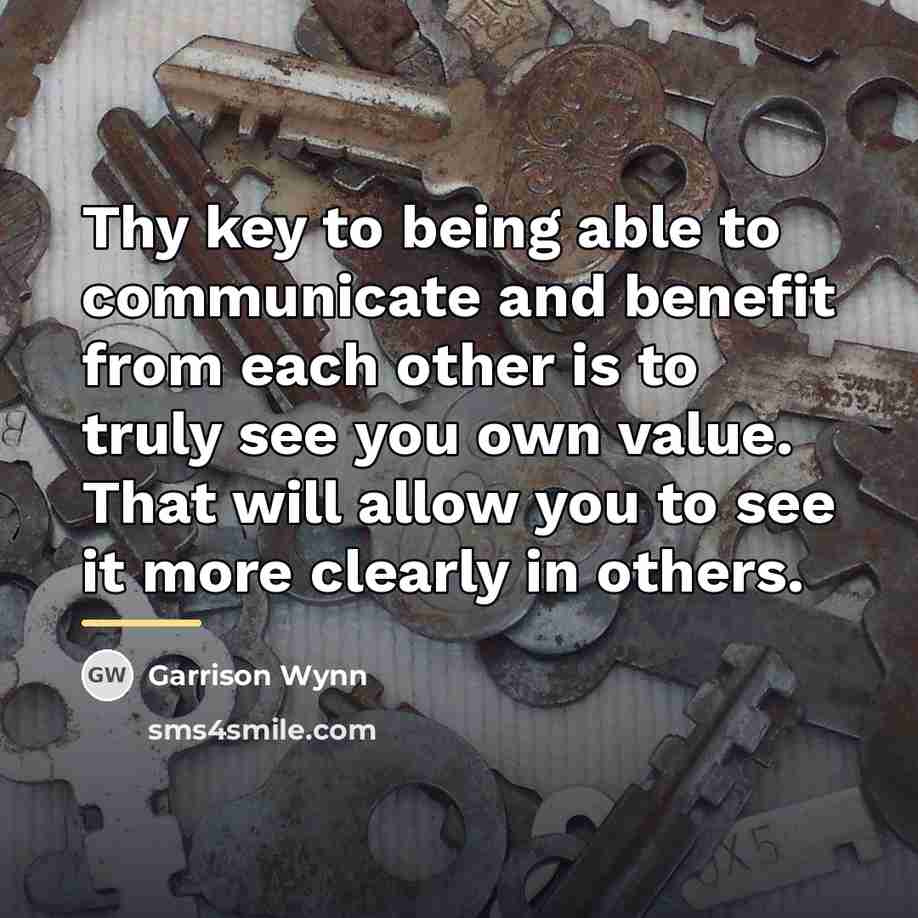 “Thy key to being able to communicate and benefit from…” quote by Garrison Wynn