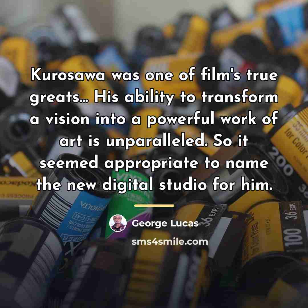 “Kurosawa was one of film's true greats... His ability to…” quote by George Lucas